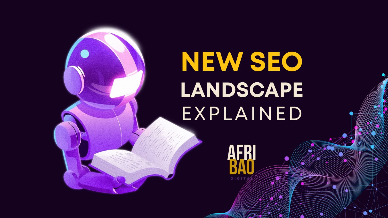 The New SEO Landscape, Explained Simply
